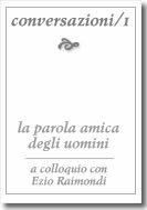 La parola amica degli uomini, a colloquio con Ezio Raimondi, Bologna, 2003